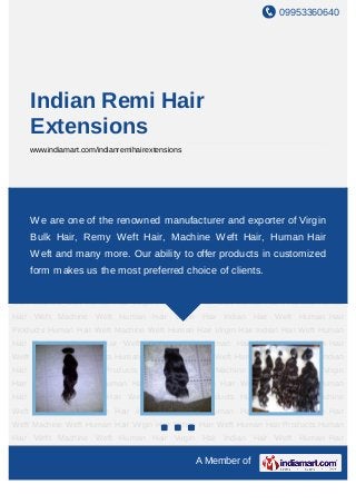 09953360640




    Indian Remi Hair
    Extensions
    www.indiamart.com/indianremihairextensions




Human Hair Weft Machine Weft Human Hair Virgin Hair Indian Hair Weft Human Hair
Products Human Hair Weft Machine Weft Human Hair Virgin Hair Indian Hair Weft Human
Hair We are one of the renowned manufacturer and exporter of Virgin Hair
     Products Human Hair Weft Machine Weft Human Hair Virgin Hair Indian
Weft Bulk Hair, Products Human Hair Weft Machine Weft Human Hair Virgin Hair Indian
     Human Hair Remy Weft Hair, Machine Weft Hair, Human Hair
Hair Weft Human Hair Products Human Hair Weft Machine Weft Human Hair Virgin
    Weft and many more. Our ability to offer products in customized
Hair Indian Hair Weft Human Hair Products Human Hair Weft Machine Weft Human
    form makes us the most preferred choice of clients.
Hair Virgin Hair Indian Hair Weft Human Hair Products Human Hair Weft Machine
Weft Human Hair Virgin Hair Indian Hair Weft Human Hair Products Human Hair
Weft Machine Weft Human Hair Virgin Hair Indian Hair Weft Human Hair Products Human
Hair Weft Machine Weft Human Hair Virgin Hair Indian Hair Weft Human Hair
Products Human Hair Weft Machine Weft Human Hair Virgin Hair Indian Hair Weft Human
Hair Products Human Hair Weft Machine Weft Human Hair Virgin Hair Indian Hair
Weft Human Hair Products Human Hair Weft Machine Weft Human Hair Virgin Hair Indian
Hair Weft Human Hair Products Human Hair Weft Machine Weft Human Hair Virgin
Hair Indian Hair Weft Human Hair Products Human Hair Weft Machine Weft Human
Hair Virgin Hair Indian Hair Weft Human Hair Products Human Hair Weft Machine
Weft Human Hair Virgin Hair Indian Hair Weft Human Hair Products Human Hair
Weft Machine Weft Human Hair Virgin Hair Indian Hair Weft Human Hair Products Human
Hair Weft Machine Weft Human Hair Virgin Hair Indian Hair Weft Human Hair

                                                 A Member of
 