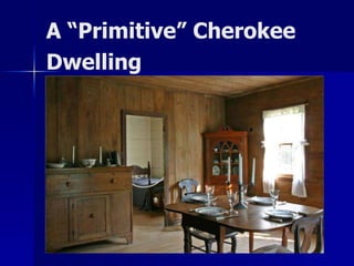A “Primitive” Cherokee
Dwelling

 