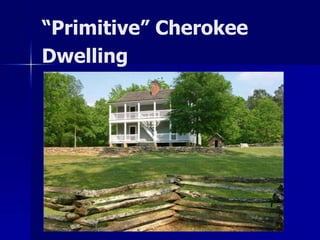 “Primitive” Cherokee
Dwelling

 