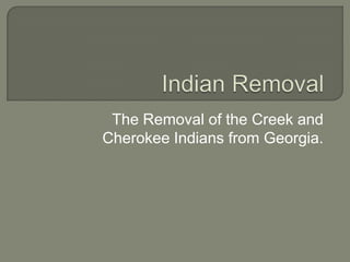 The Removal of the Creek and
Cherokee Indians from Georgia.
 