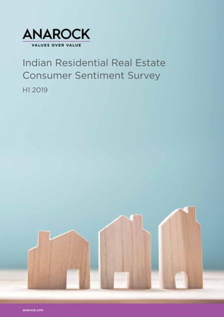 Indian Residential Real Estate
Consumer Sentiment Survey
H1 2019
anarock.com
Indian Residential Real Estate
Consumer Sentiment Survey
H1 2019
 
