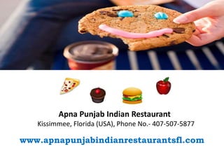www.apnapunjabindianrestaurantsfl.com
Apna Punjab Indian Restaurant
Kissimmee, Florida (USA), Phone No.- 407-507-5877
 
