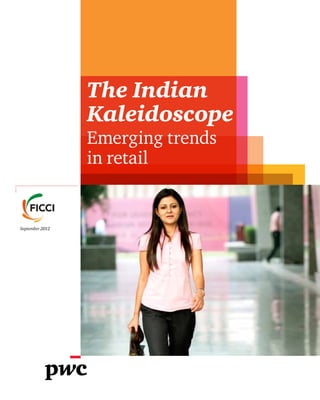 The Indian
                 Kaleidoscope
                 Emerging trends
                 in retail


September 2012
 