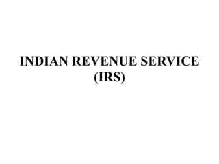 INDIAN REVENUE SERVICE
         (IRS)
 
