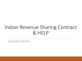 Indian Revenue Sharing Contract
& HELP
NISHANT MEHTA
 