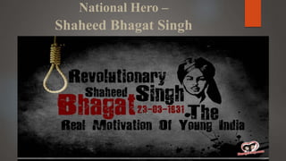 National Hero –
Shaheed Bhagat Singh
 