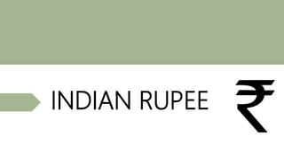 INDIAN RUPEE
 