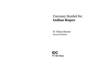 Currency Symbol for Indian Rupee  D. Udaya Kumar Research Scholar 