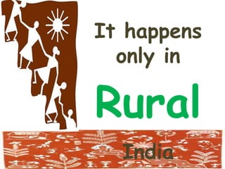 It happens only in RuralIndia 