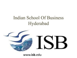 Indian School Of Business
Hyderabad
www.isb.edu
 