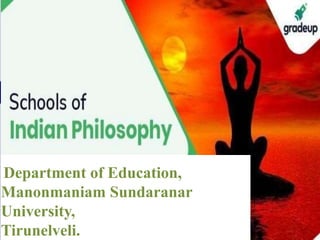 Indian School of Philosophy
Department of Education,
Manonmaniam Sundaranar
University,
Tirunelveli.
 