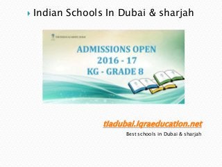 tiadubai.iqraeducation.net
Best schools in Dubai & sharjah
 Indian Schools In Dubai & sharjah
 
