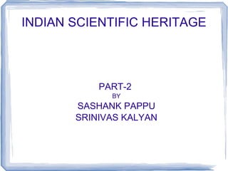 INDIAN SCIENTIFIC HERITAGE PART-2  BY SASHANK PAPPU SRINIVAS KALYAN 