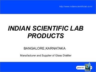 INDIAN SCIENTIFIC LAB
PRODUCTS
http://www.indianscientificlab.com/
BANGALORE,KARNATAKA
Manufacturer and Supplier of Glass Distiller
 