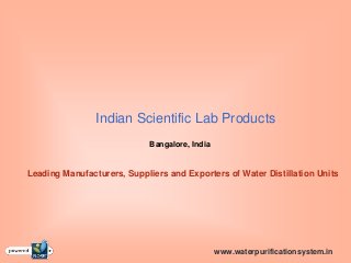 Indian Scientific Lab Products
Bangalore, India
www.waterpurificationsystem.in
Leading Manufacturers, Suppliers and Exporters of Water Distillation Units
 