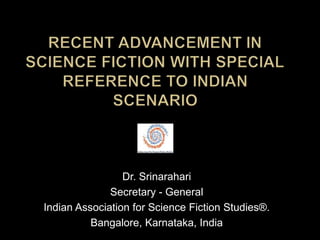 Dr. Srinarahari
Secretary - General
Indian Association for Science Fiction Studies®.
Bangalore, Karnataka, India
 