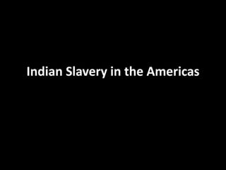 Indian Slavery in the Americas
 