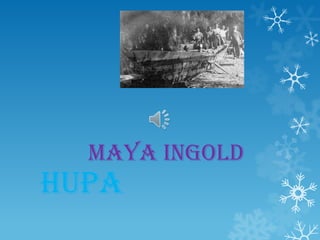 Hupa
Maya Ingold
 