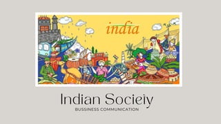 Indian Society
BUSSINESS COMMUNICATION
 