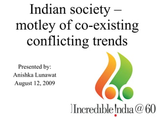 Indian society –  motley of co-existing conflicting trends ,[object Object],[object Object],[object Object]