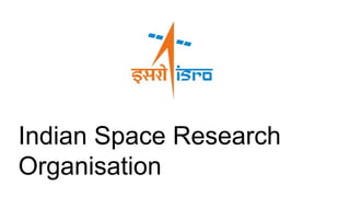 Indian Space Research
Organisation
 