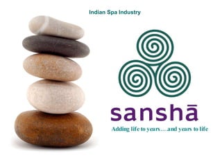 Adding life to years….and years to life Indian Spa Industry 