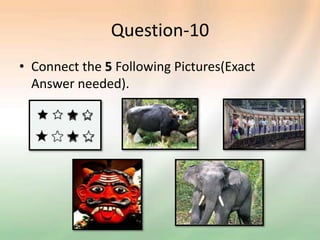 Question-10
• Connect the 5 Following Pictures(Exact
Answer needed).
 