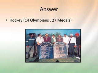 Answer
• Hockey (14 Olympians , 27 Medals)
 