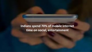 Indians spend 70% of mobile internet
time on social, entertainment
 