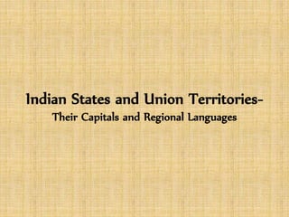 Indian States and Union Territories-
Their Capitals and Regional Languages
 