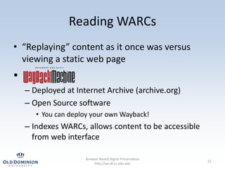 Reading WARCs
• “Replaying” content as it once was versus
viewing a static web page
•
– Deployed at Internet Archive (arch...