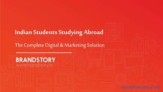 Indian Students Studying Abroad
The CompleteDigital & Marketing Solution
Copyright© BrandStory.in, 2015
 