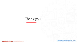 Thank you
Copyright© BrandStory.in, 2015
 