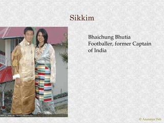 Sikkim

    Bhaichung Bhutia
    Footballer, former Captain
    of India




                        © Anannya Deb
 