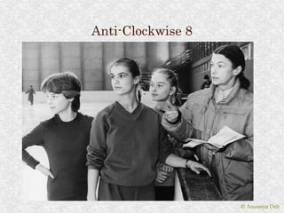 Anti-Clockwise 8




                   © Anannya Deb
 
