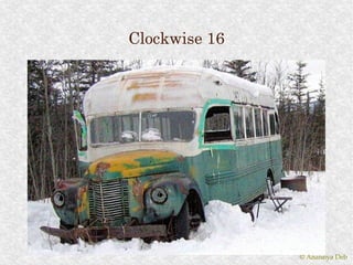 Clockwise 16




               © Anannya Deb
 