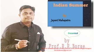 Jayant Mahapatra
Asst.Prof. & Head,Eng.Dept. B.P.Arts,S.M.A.Sci.,K.K.C.Comm.College,Chalisgaon.
ravindraborse1@gmail.com
 