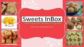 Online Provider of Delicious Sweets
http://www.sweetsinbox.com
 