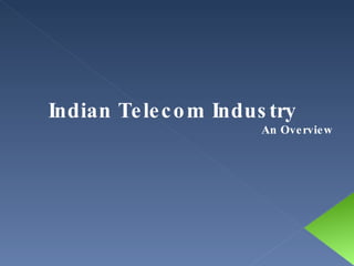 Indian Telecom Industry  An Overview 