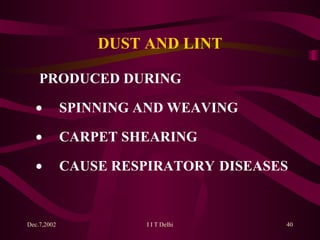 DUST AND LINT PRODUCED DURING   SPINNING  AND WEAVING   CARPET SHEARING   CAUSE RESPIRATORY  DISEASES 
