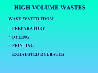 HIGH VOLUME WASTES WASH WATER FROM PREPARATORY DYEING  PRINTING  EXHAUSTED DYEBATHS 