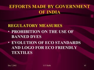 EFFORTS MADE BY GOVERNMENT OF INDIA REGULATORY MEASURES PROHIBITION ON THE USE OF BANNED DYES EVOLUTION OF ECO STANDARDS AND LOGO FOR ECO FRIENDLY TEXTILES 