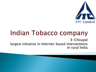 Indian Tobacco company E-Choupal largest initiative in Internet-based interventions in rural India 