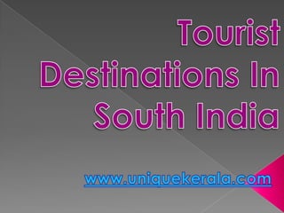 TouristDestinations In South India www.uniquekerala.com 