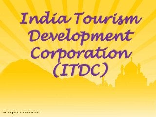 India Tourism 
Development 
Corporation 
(ITDC) 
 