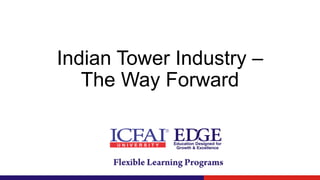 Indian Tower Industry –
The Way Forward
 