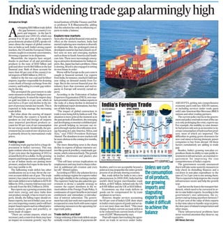 Annapurna Singh
A
whopping$185billiontradedeficit
- the gap between a country’s ex-
ports and imports - in the last fi-
nancial year (2011-12), which was
around 9 to 10 per cent of the country’s
grossdomesticproduct(GDP),speaksvol-
umes about the impact of global contrac-
tion on India as well. India’s strong export
markets,theUSandtheEuropeanUnion,
remaincaughtineconomicuncertainties,
throwingaspannerinitsshipments.
Meanwhile, the imports have surged,
thanks to purchase of oil and petroleum
products to the tune of $150 billion and
goldandsilverworth$60billioninthelast
financial year. Both of these account for
morethan40percentofthecountry’sto-
talimportsof$485billionin2011-12.
Added to the list was coal and fertiliser
imports,togetherresponsiblefordraining
avastchunkofforeignexchangefromthe
country,andleadingtoatradegapwiden-
ingbytheday.
This prompted the government to take
somemeasuresinthisyear’sbudgettocon-
trolgoldimports.Itraisedtheimportduty
on gold two-folds to 4 per cent, which in
turn led to a 33 per cent decline in the im-
portofpreciousmetalslastmonth.Thisis
expected to help manage the increasing
tradedeficit.
But what about the soaring oil import
bill? Presently, the country is heavily de-
pendent on coal and foreign oil imports
since imported petroleum products ac-
count for 80 per cent of our consumption
forourenergyneeds.Incidentally,thegov-
ernmenthasnocontroloveroilpricesasit
is primarily driven by international crude
prices.
Falling rupee
Awideningtradegaphasledtoahugede-
preciation in India’s currency. This was
quiteevidentwhentherupeedepreciated
22 per cent since the beginning of 2012 to
aroundRs54.50toadollar.Asthegrowing
importsandforeigninvestorspullingmon-
ey out of Indian stocks are putting more
pressure,analystsfeelrupeeinthenearfu-
turemaytumbleto56.
The ballooning trade deficit has other
ramifications too as it may throw the cur-
rent account deficit out of gear. The trade
ministryhasraisedseriousconcernsasIn-
dia’stradedeficitissettoballoonto$278.50
billionby2014,atwenty-foldincreaseover
adecadefromthe$14.3billionin2004.
Butexpertssayagrowingeconomydoes
need more energy and since India does
notproduceenough,ithastoresorttoim-
ports. Ideally, the falling rupee should en-
hanceexports,butnotinIndia’scase,aswe
areanetimportingcountryanditwillhurt
import-basedexportssuchasrefinedpetro-
leum products, gems and jewellery, or
itemsmadeofcopper.
“There are certain imports, which are
necessaryandacontrolonthemmayhave
an impact on economic growth,”says Na-
tionalInstituteofPublicFinanceandPoli-
cy professor N R Bhanumurthy, adding
thatthesolutionliesonlyinenhancingex-
portstomakeabalance.
Explore new markets
Soonaftertheglobalfinancialcrisisandits
effect on the western markets, India had
startedexploringnewmarketstodiversify
its shipments. But, the prolonged crisis in
developedcountrieshashadaknock-onef-
fect sent on new and emerging markets
suchasthoseinSouthAmericaandSouth-
eastAsia.Thesewereincreasinglyemerg-
ingasattractivedestinationsforIndianex-
ports.But,Japanhashadaproblem,China
isslowing,Brazilisalsoengagedinsetting
itsownhouseinorder.
WorsewillbeEuropeastheeurozoneis
caught in financial turmoil. Car exports
fromIndia,forinstance,touched5lakhlast
year riding on demand mainly from Eu-
rope.Butinthecurrentfinancialyear,the
industry fears that recession and overca-
pacity in Europe will severely curtail ex-
ports.
According to the Federation of Indian
ExportersOrganisation(FIEO),newmar-
ketsprovidedcushionforIndianexportsin
the wake of a sharp decline in demand in
thetraditionalexportdestinations,butthey
areoflittlehelpnow.
“The impact of global contraction in
tradeisnowbeingfeltbyIndiaaswell.The
situationismoregrimatthemomentasin
thepastperiodsofslowdown,theemerging
anddevelopingeconomiesexhibitedposi-
tive growth helping us increase our ex-
portsthroughmarketdiversificationstrat-
egyfocusingonLatinAmerica,Africa,and
Asia,” says FIEO President Rafeeque
Ahmed.Theslowdowninnewmarketswill
bemoreobviousinthecomingfewmonths,
headds.
The more disturbing news is the sharp
decline in exports of labour intensive sec-
torslikegems&jewellery,readymadegar-
ments,whichcontractedlately.Thegrowth
in leather, electronics and plastics also
slowed.
“This will have serious implications on
employmentandmayleadtosharpreduc-
tion in additional job creation and even
lay-off,”Ahmedopines.
AccordingtoFIEO,thesolutionliesina
stableexchangeregimeforexportsrather
thanhighvolatilityintheexchangemarket.
Theexporters’bodyhasalsoaskedthegov-
ernment to devise a suitable strategy to
counter the export slowdown in the re-
visededitionoftheForeignTradePolicy.A
continuanceofexportbenefitsinincreased
entitlement and immediate re-introduc-
tion of interest subvention. The govern-
menthasonlylastweekmetexportersand
isexpectedtocomeforthwithsomeexport
enhancingmeasuresintheupcomingfor-
eigntradepolicy.
Trade deficit and BoP
Alargewideningofthetradedeficitcanpo-
tentiallyresultinbalanceofpaymentsdif-
ficulties, and it is not acceptable beyond a
pointasitmayjeopardisetheentiregrowth
processofanalreadyslowingeconomy.
But, trade deficit for India is not a new
phenomenon.In2009-2010,Indiahadthe
world’s third largest merchandise trade
deficit, at $107 billion, behind only the US
at$691billionandtheUKat$154billion.
Economists say that trade deficits in
goods can be compensated for by trade
surplusesinservices.
However, despite services accounting
for 60 per cent of India’s GDP, their share
inIndia’stotalexportsofgoodsandservic-
es is not more than one-third. “This must
change if India’s current account deficit is
to be reduced from current levels of 4 per
centofGDP,”Bhanumurthysays.
Thatwillrequirefast-trackingtheagree-
ment on trade in services under India-
ASEAN FTA, getting into comprehensive
economic pacts with key ASEAN nations,
or including services under trade pacts
withLatinAmericanblocMercosur,BRICS
nationsandothertradingpartners.
Thecurrentpolicyinertiainthegovern-
mentandpolicyreversalsinmostofthecas-
esisonlyprolongingthecrisis,expertssay.
For example, the inability to raise domes-
ticfuelpricesonlyactsasanincentivetoin-
creaseconsumptionofhydrocarbonprod-
ucts, most of which are imported. The
difficulties in getting green clearances for
new coal mines is forcing domestic power
companies to buy from abroad. All these
factors cumulatively are adding to trade
gap.
Besides, India's growing non-plan ex-
penditurelimitsitsabilitytoraisepublicin-
vestmentininfrastructure,anessentialre-
quirement for improving the cost
competitivenessofIndia'sexports.
The government recently announced
thatitwilltakesomeausteritymeasuresto
help check its dwindling finances and a
cut-down in non-plan expenditure to the
tuneof2to3percentisoneamongthem.
Thisisexpectedtohelpimprovethecrucial
infrastructure sector and help the growth
soar.
Lastbutnottheleastisthetransportbot-
tleneck, which need to be corrected in or-
dertoraiseIndia’sexports.Accordingtothe
government’s own admission, the ex-
portersenduplosinganywherebetween7
to 10 per cent of the value of their exports
toduetimetakentohandlecargoatports,
theslowpaceofinlandtransportationand
otherissues.
These infrastructural problems have
never received attention they deserve, say
experts.
DH News Service
India’swideningtradegapalarminglyhigh
Unlesswecurb
theconsumption
ofoilproducts,
ourgrowing
importsand
stagnating
exportswill
makeitdifficult
toachievethe
balance
 