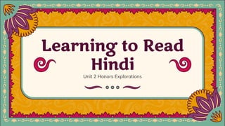 Learning to Read
Hindi
Unit 2 Honors Explorations
 
