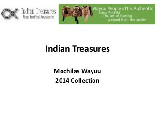 Indian Treasures
Mochilas Wayuu
2014 Collection

 