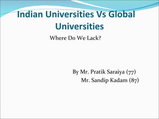 Indian Universities Vs Global  Universities ,[object Object],[object Object],[object Object]
